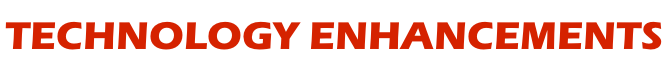 TECHNOLOGY ENHANCEMENTS
